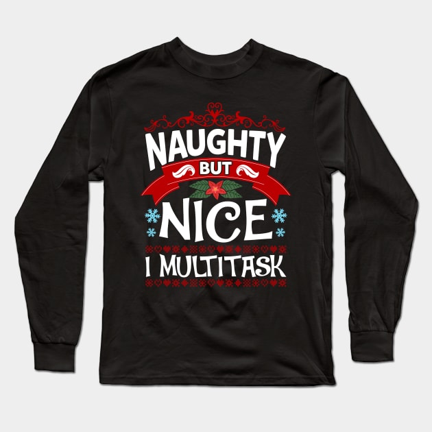 Naughty But Nice I Multitask Funny Christmas Humor Long Sleeve T-Shirt by guitar75